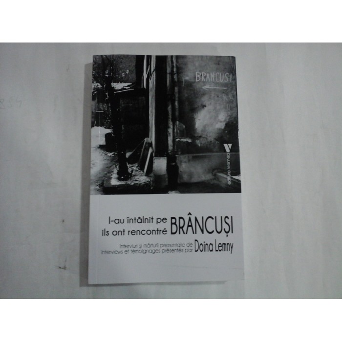     L-au intalnit pe Brancusi - interviuri si marturii prezentate de Doina  Lemny (in limba romana si in limba franceza) 
